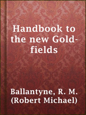 Handbook to the new Gold-fields - ebook